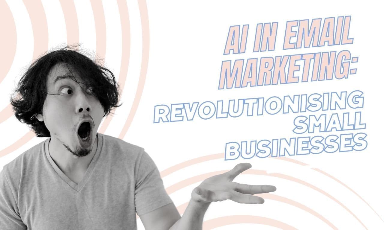 AI in Email Marketing: Revolutionising Small Businesses - Online Marketing Help