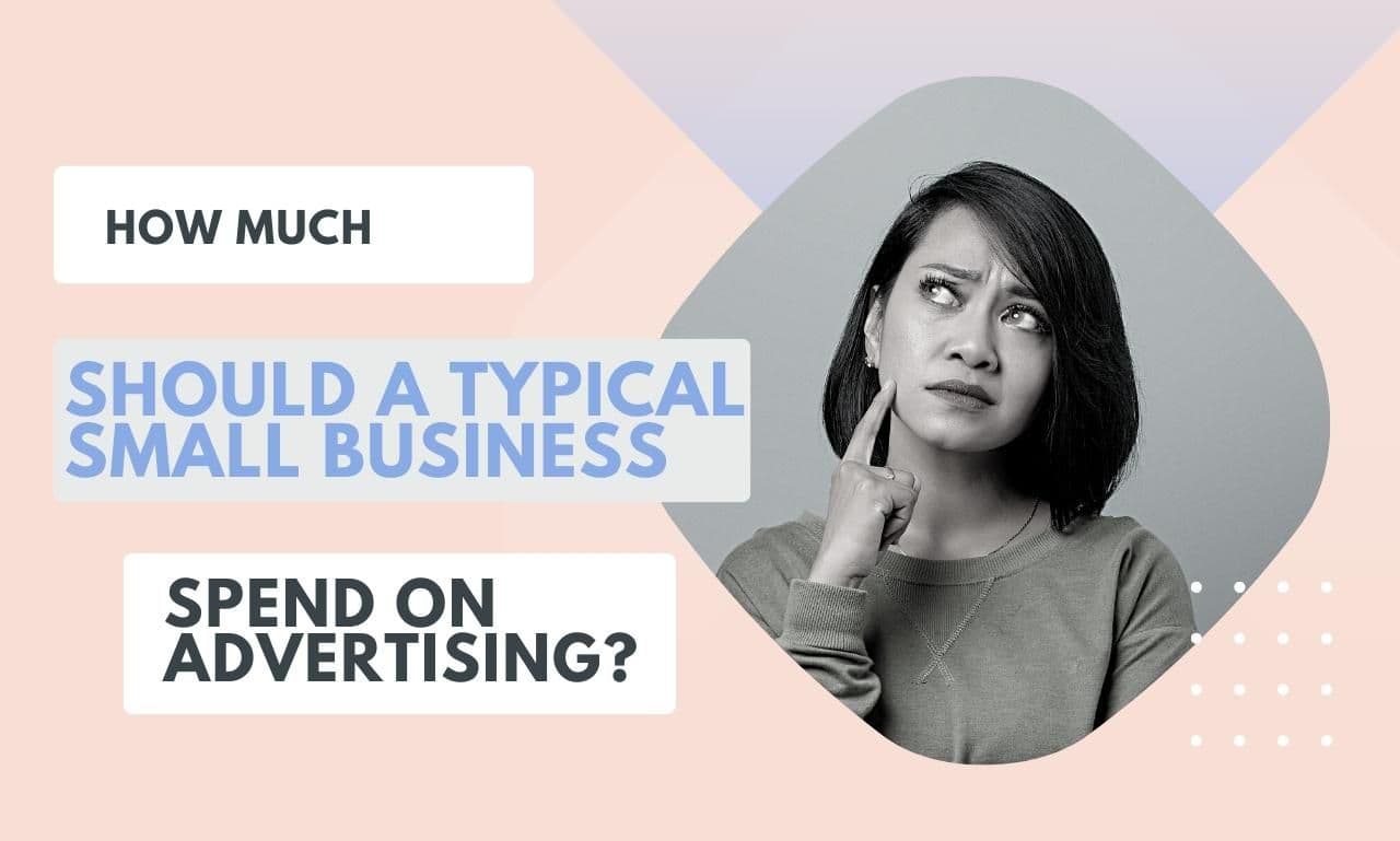 How Much Should a Typical Small Business Spend on Advertising | Online Marketing Help