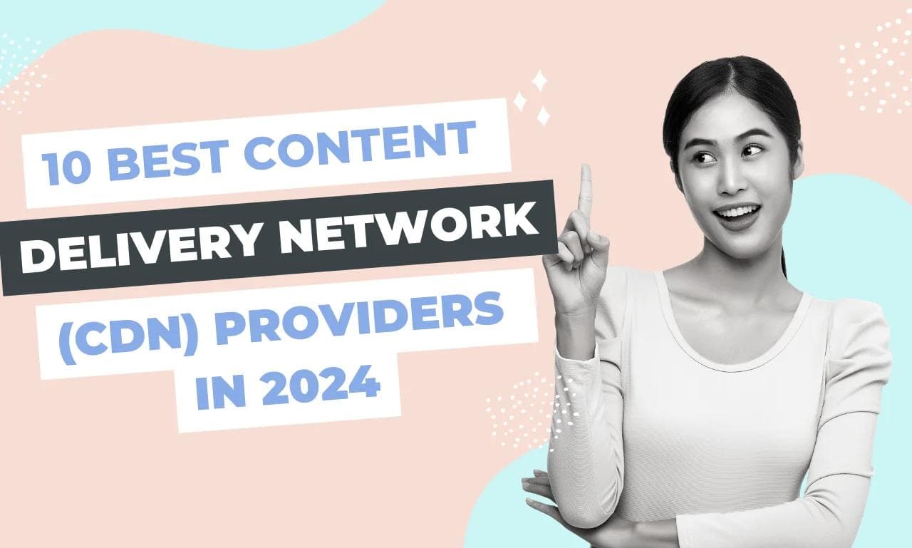 10 Best Content Delivery Network (CDN) Providers in 2024