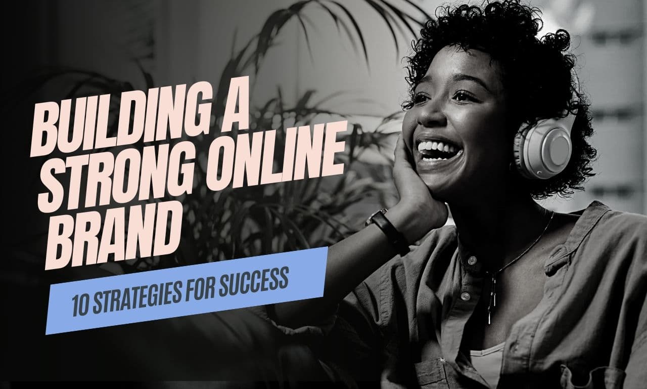 Building a Strong Online Brand: Top 10 Strategies for Success | Online Marketing Help.