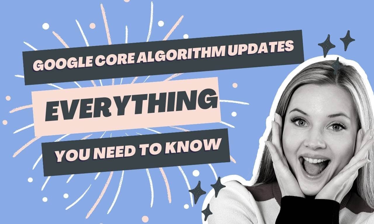 Google Core Algorithm Updates: Everything You Need To Know.