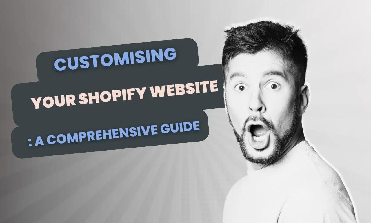 Customising Your Shopify Website - A Comprehensive Guide | Online Marketing Help.