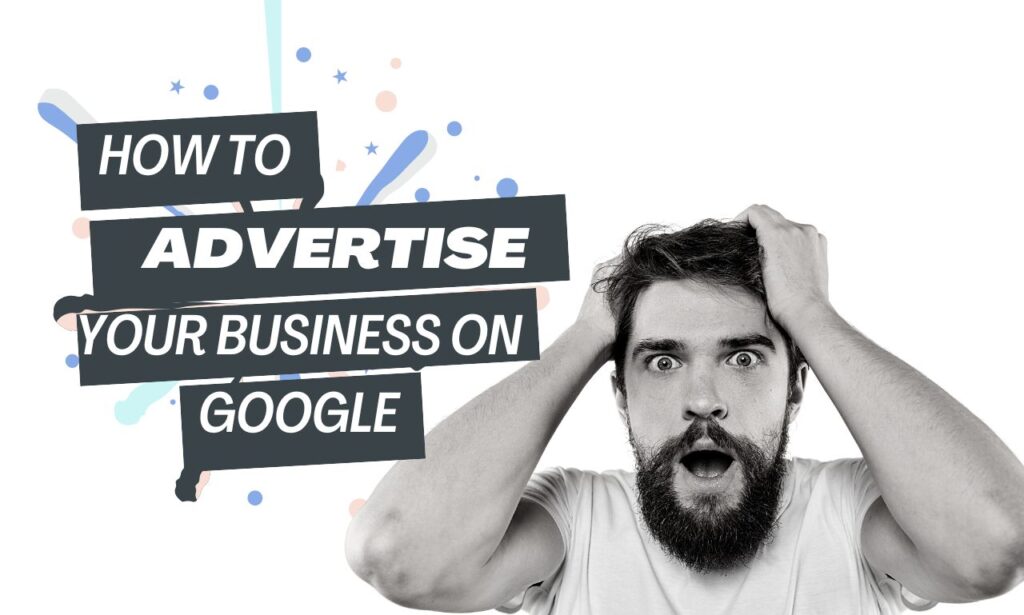 How to Advertise Your Business on Google - Online Marketing Help