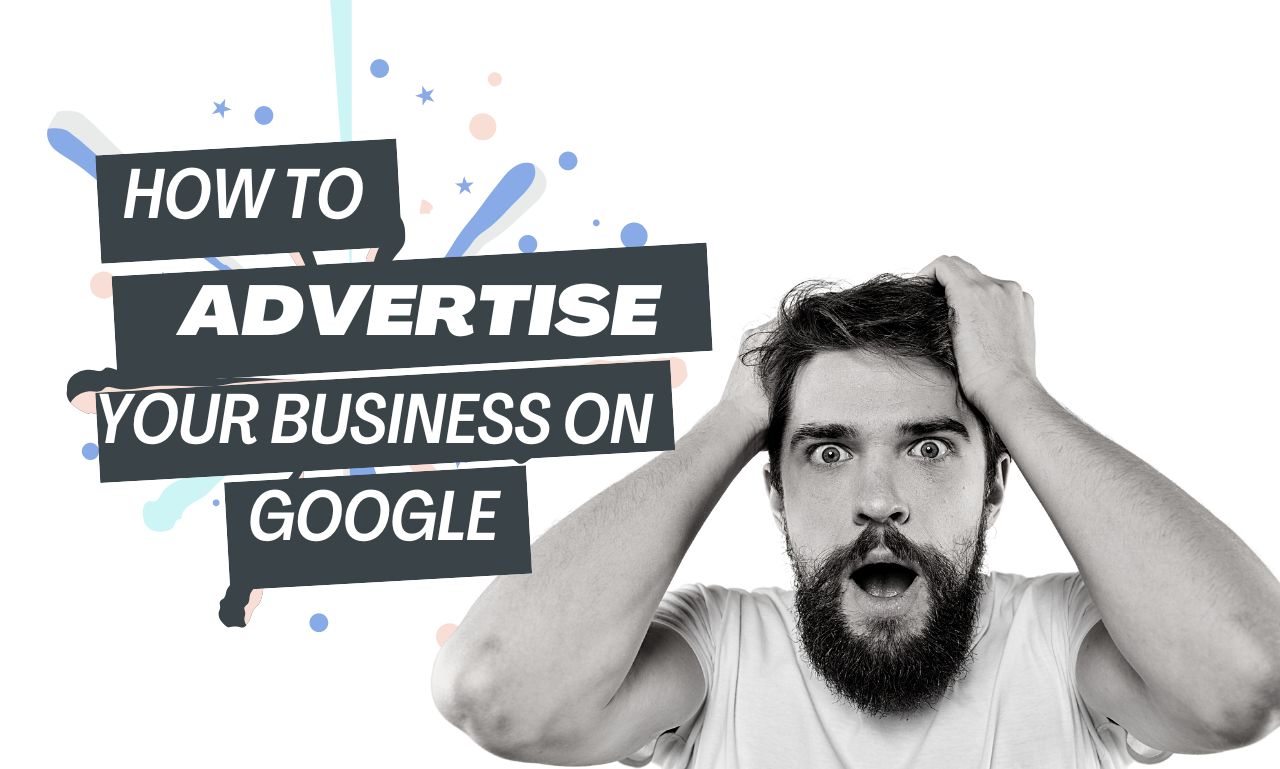 How to Advertise Your Business on Google