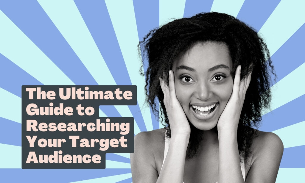 The Ultimate Guide to Researching Your Target Audience | Online Marketing Help.